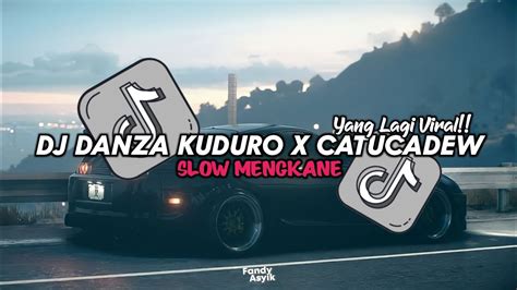 Yang Lagi Viral Dj Danza Kuduro X Catucadew Slow Mengkane Viral