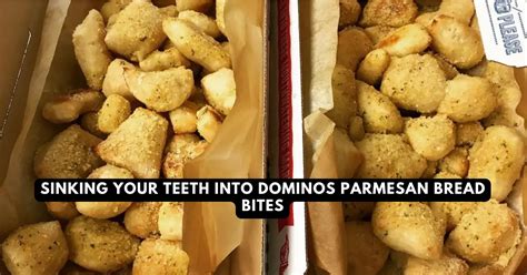Sinking Your Teeth Into Dominos Parmesan Bread Bites