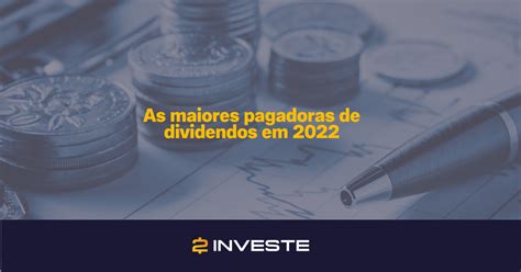 Top 20 Ações Melhores Pagadoras De Dividendos Em 2022 2investe