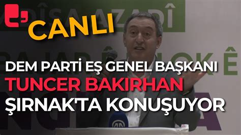 Dem Parti E Genel Ba Kan Tuncer Bak Rhan Rnak Ta Konu Uyor Youtube