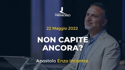 Non Capite Ancora Apostolo Enzo Incontro 22 Maggio 2022 YouTube