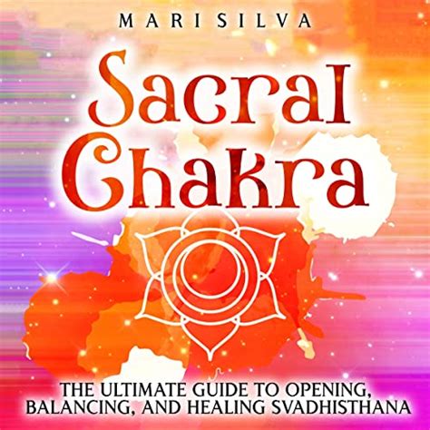 Amazon Sacral Chakra The Ultimate Guide To Opening Balancing