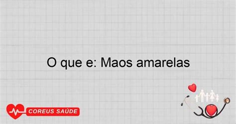 Mãos Amarelas O Que Pode Ser - O Que é: Mãos Amarelas E Suas Causas