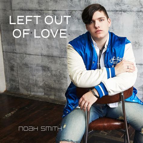 Left Out Of Love Song And Lyrics By Noah Smith Spotify