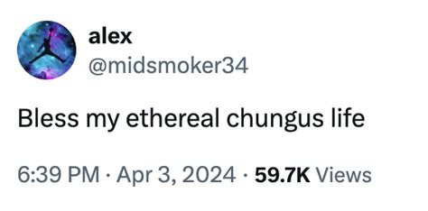 Bless My Ethereal Chungus Life Fuck My Chungus Life Know Your Meme