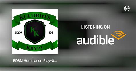 Bdsm Humiliation Play S04e33 Kuldrins Krypt A Bdsm 101 Podcast