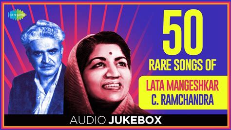 50 Rare Songs Of Lata Mangeshkar C Ramchandra Audio Jukebox Lata