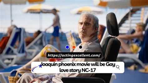 Joaquin Phoenix Movie Will Be Gay Love Story NC 17 Acting Excellent