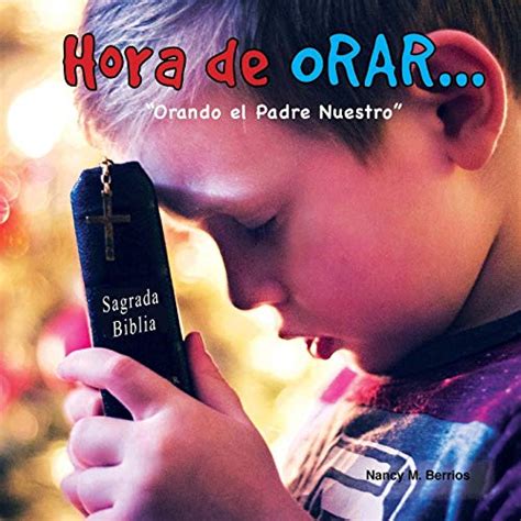 Hora De Orar Orando El Padre Nuestro Spanish Edition Berrios Nancy M 9781986795135