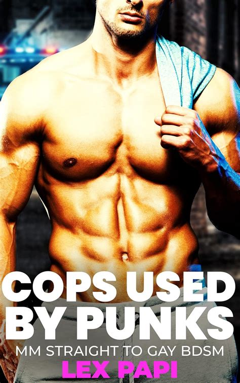 Cops Used By Punks MM Straight To Gay BDSM Straight To Gay Cops Book