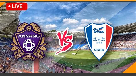 🔴 Live Streaming Fc Anyang Vs Suwon Samsung Bluewings Match Score K