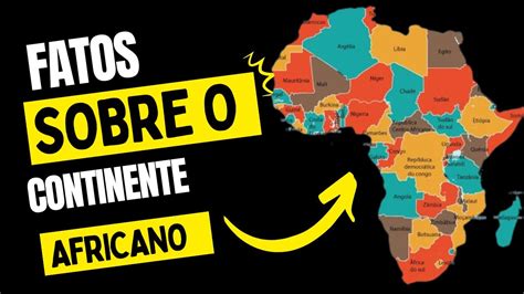 Fatos Sobre O Continente Africano Parte 01 Curiosidades Fatos