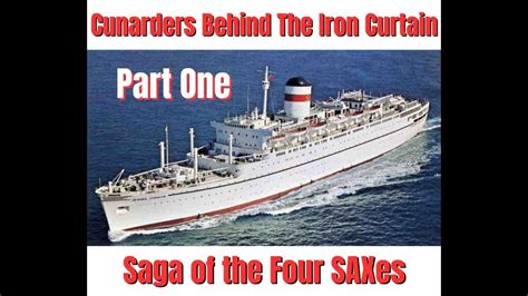 Cunarders Behind The Iron Curtain Part One Saga Of The Four SAXes