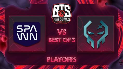 Fil Execration Vs Spawn Team Bo Bts Pro Series S Sea Playoffs