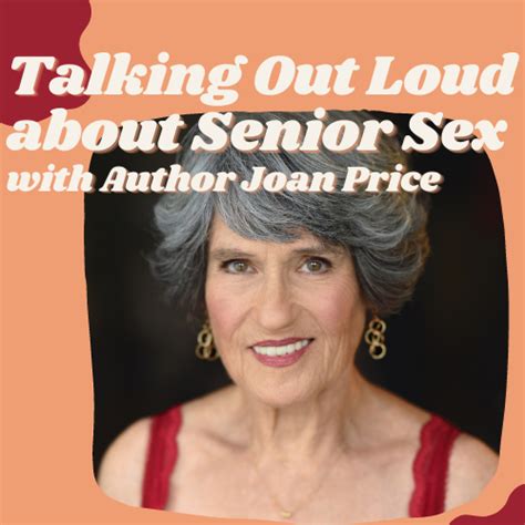 Talking Out Loud About Senior Sex With Author Joan Price Multiple