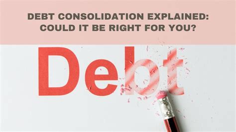 Debt Consolidation Explained Could It Be Right For You