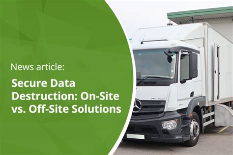 Secure Data Destruction On Site Vs Off Site Solutions S2S Group