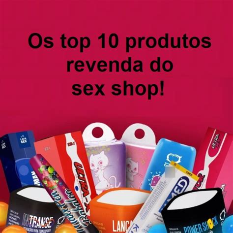 Os Top Produtos Revenda Do Sex Shop