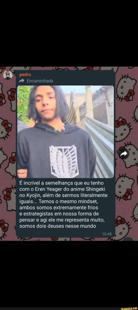 Pedro Encaminhada É incrível a semelhança que eu tenho o Eren