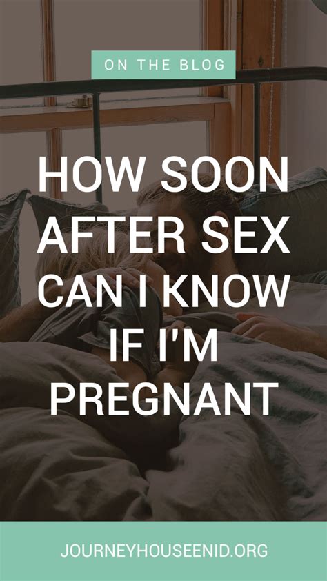 How Soon After Sex Can I Know If Im Pregnant Journey Women S Center