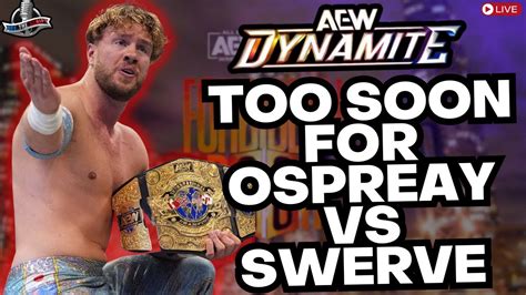 Aew Dynamite Review Ospreay Vs Swerve Official Adam Copeland