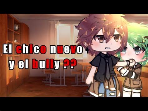𝓔𝓵 𝓬𝓱𝓲𝓬𝓸 𝓷𝓾𝓮𝓿𝓸 𝔂 𝓮𝓵 𝓫𝓾𝓵𝓵𝔂 Parte miniserie BL gay gacha YouTube