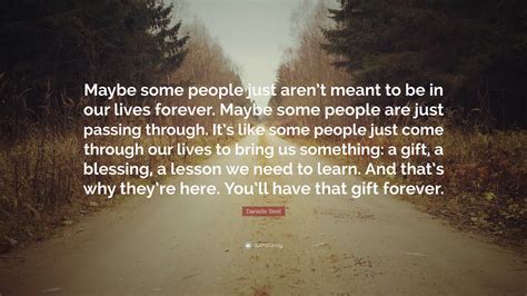 Danielle Steel Quote: “Maybe some people just aren’t meant to be in our