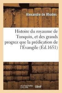 Histoire Du Royaume De Tunquin Et Des Grands Progrez Que La Prdication