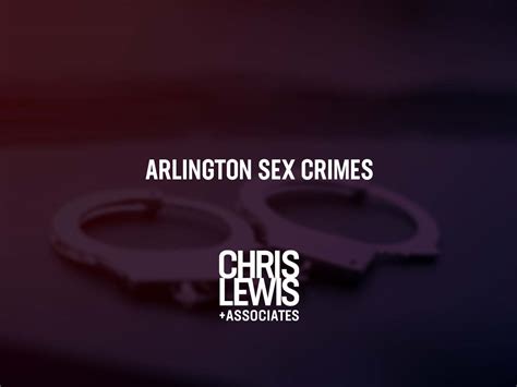 Arlington Sex Crimes Lawyer Chris Lewis Associates Chris Lewis Associates P C