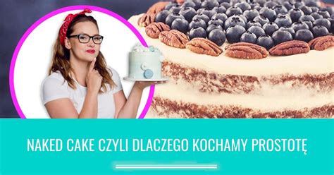 Naked Cake Czyli Dlaczego Kochamy Prostot Ula St Pniak