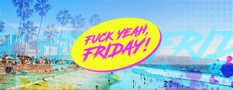 Fuck Yeah Friday