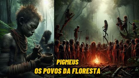 Pigmeus Os Povos Da Floresta Youtube