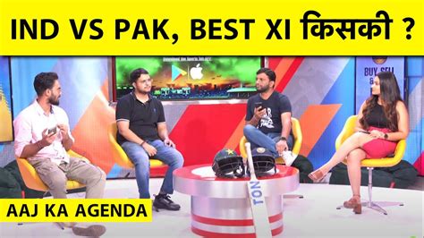 AAJ KA AGENDA IND VS PAK BEST 11 COMPARISON VIRAT AT 4 SUSPENSE