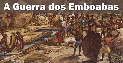 A Guerra Dos Emboabas - Guerra dos emboabas: a disputa pelo ouro no Brasil Colônia - História