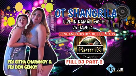 FULL DJ OT SHAGRILA FDJ GITHA CHARAMOY FEAT FDJ DEVI GEMOY LIVE