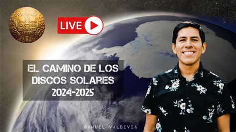 El Camino De Los Discos Solares 2024 2025 Con Samuel Valdivia YouTube