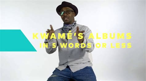 Kwamés Albums In 5 Words Or Less Youtube