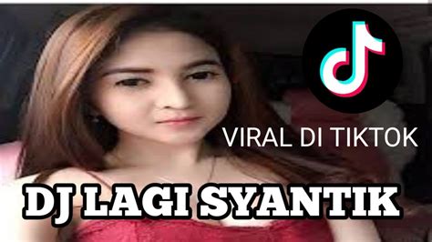 Dj Lagi Syantik Dj Viral Di Tik Tok Youtube