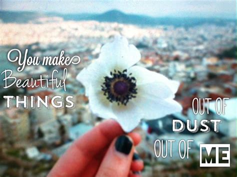 You make beautiful things out of dust, out i me. Kusadasi city