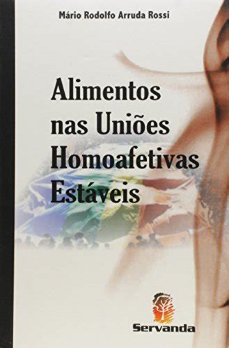 Alimentos Nas Uniões Homoafetivas Estaveis by Mário Rodolfo Arruda