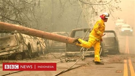 Mengapa Kebakaran Hutan California Kali Ini Begitu Parah BBC News