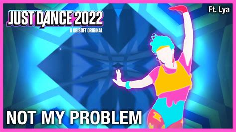 Just Dance 2022 Not My Problem By Dua Lipa Ft Jid Fanmade Collab Mashup Ft Lya Youtube