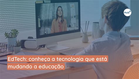 O Edtech Está Desempenhando Um Papel Cada Vez Mais Importante - EdTech: conheça a tecnologia que está mudando a educação