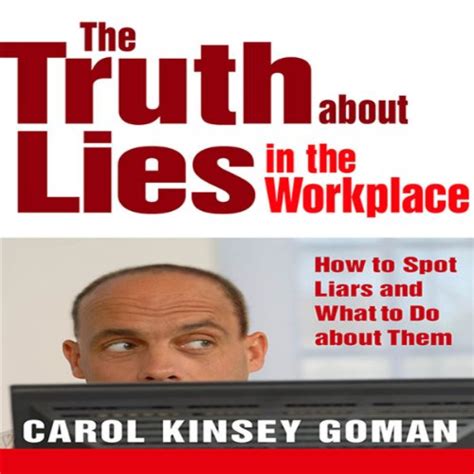 The Truth About Lies In The Workplace By Carol Kinsey Goman Phd