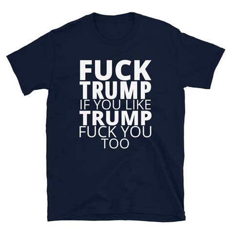 FUCK TRUMP If You Like TRUMP Fuck You Too In White Letters T Shirt PYGear