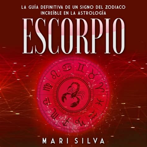 Escorpio La Gu A Definitiva De Un Signo Del Zodiaco Incre Ble En La