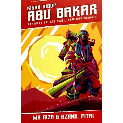 Kisah Hidup Abu Bakar Sahabat Sejati Nabi Sehidup Semati MK Riza