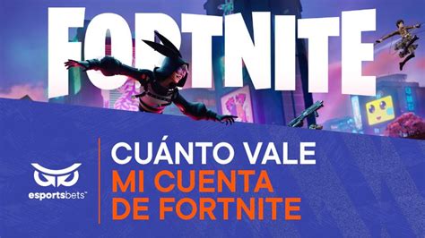 Cu Nto Vale Mi Cuenta De Fortnite Saca Valor A Tu Cuenta