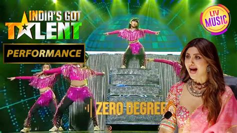 Zero Degree Dance Judges Stunned India S Got Talent