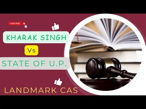 Kharak Singh Vs State Of Up Kharak Singh Case Landmark Case Right